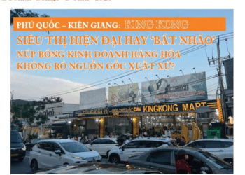 Phú Quốc – Kiên Giang: King Kong siêu thị hiện đại hay “bát nháo” núp bóng kinh doanh hàng hóa không rõ nguồn gốc xuất xứ?