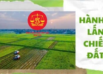 Trung tâm tư vấn pháp luật Minh Sơn: Hành vi lấn chiếm đất theo quy định mới nhất – Các trường hợp người nước ngoài không được cấp Giấy chứng nhận đối với nhà ở