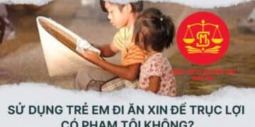 Trung tâm tư vấn pháp luật Minh Sơn: Bắt ép trẻ em đi ăn xin có thể bị truy cứu trách nhiệm hình sự – Xây dựng công trình vào ban đêm có vi phạm?